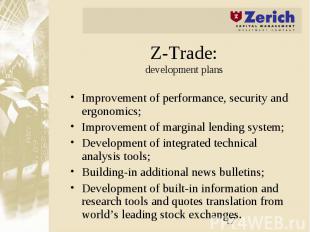 Z-Trade: development plans Improvement of performance, security and ergonomics;
