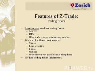 Features of Z-Trade: trading floors Simultaneous work on trading floors: MICEX R