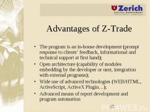 Advantages of Z-Trade The program is an in-house development (prompt response to
