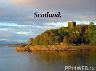 Scotland. Scotland.