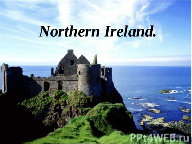 Northern Ireland. Northern Ireland.