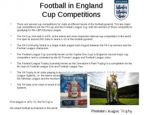 Football in England Cup Competitions There are several cup competitions for club