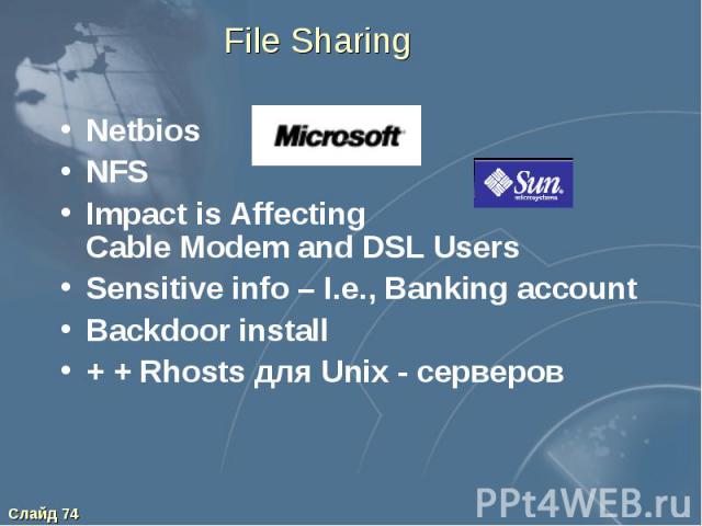 File Sharing Netbios NFS Impact is Affecting Cable Modem and DSL Users Sensitive info – I.e., Banking account Backdoor install + + Rhosts для Unix - серверов