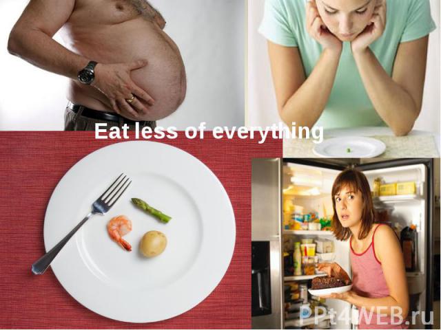 Eat less of everything