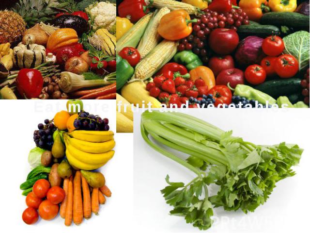 Eat more fruit and vegetables