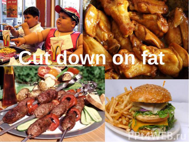 Cut down on fat