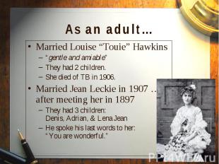 Married Louise “Touie” Hawkins Married Louise “Touie” Hawkins “gentle and amiabl