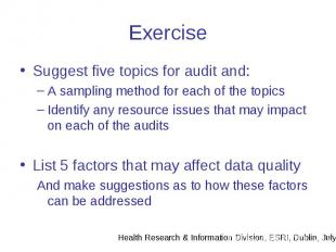 Exercise Suggest five topics for audit and: A sampling method for each of the to