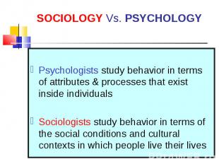 Psychologists study behavior in terms of attributes &amp; processes that exist i