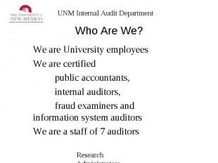 Who Are We? We are University employees We are certified public accountants, int