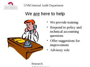 We are here to help We provide training Respond to policy and technical accounti