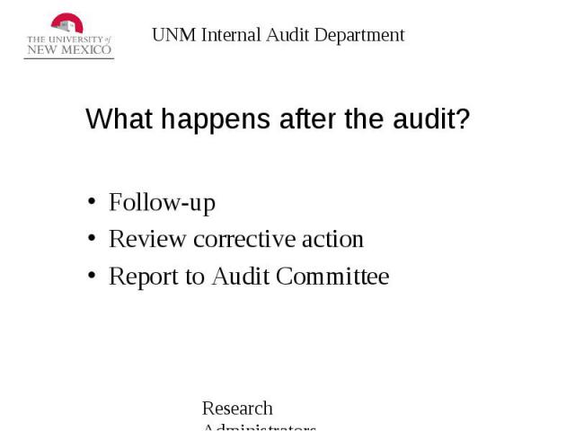 What happens after the audit? Follow-up Review corrective action Report to Audit Committee