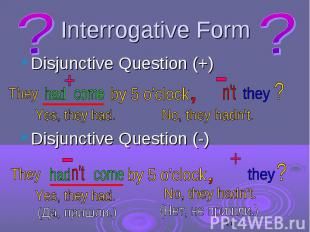 Interrogative Form Disjunctive Question (+) Disjunctive Question (-)