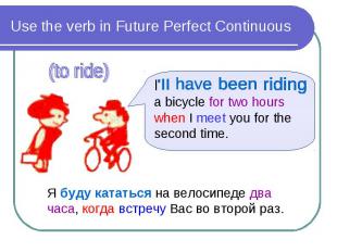 Use the verb in Future Perfect Continuous