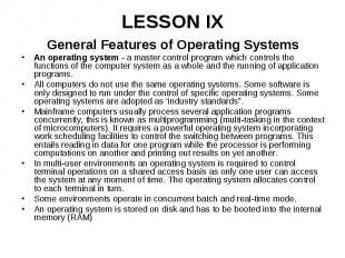 LESSON IX General Features of Operating Systems An operating system - a master c
