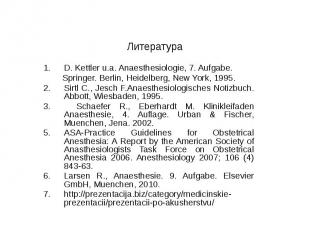 Литература D. Kettler u.a. Anaesthesiologie, 7. Aufgabe. Springer. Berlin, Heide
