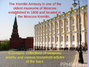 The Kremlin Armoury is one of the oldest museums of Moscow, established in 1808