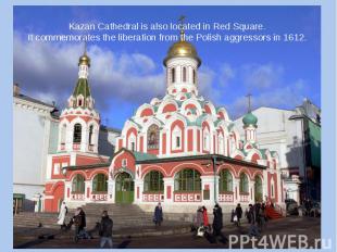 Kazan Cathedral is also located in Red Square. It commemorates the liberation fr