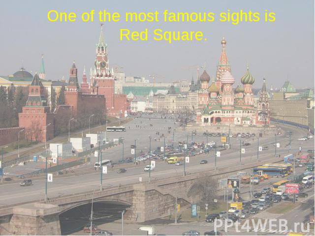 One of the most famous sights is Red Square.