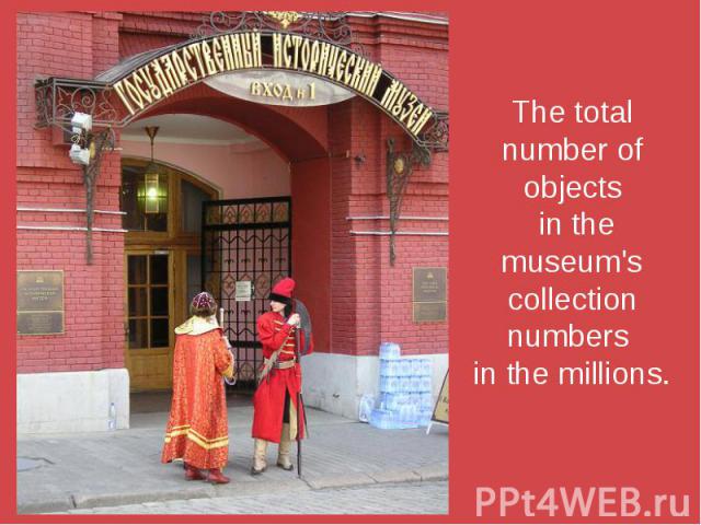 The total number of objects in the museum's collection numbers in the millions.