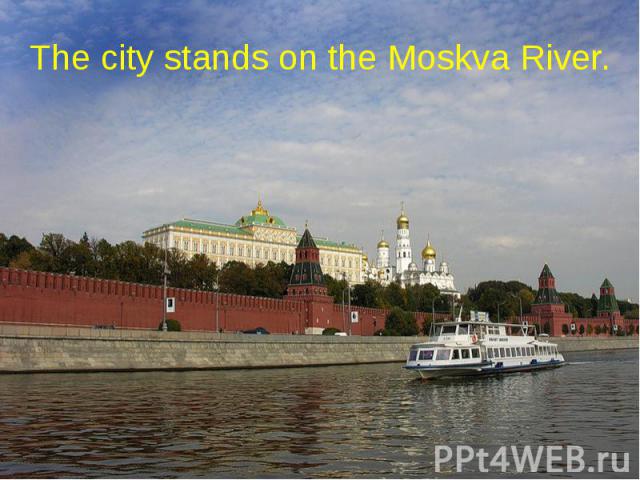 The city stands on the Moskva River.