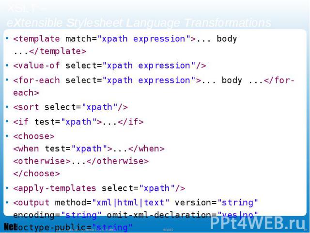 <template match="xpath expression">... body ...</template> <template match="xpath expression">... body ...</template> <value-of select="xpath expression"/> <for-each select="xpath e…
