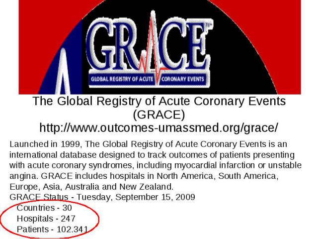 The Global Registry of Acute Coronary Events (GRACE) http://www.outcomes-umassmed.org/grace/