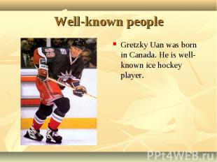 Gretzky Uan was born in Canada. He is well-known ice hockey player. Gretzky Uan