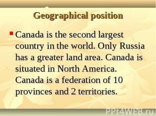 Canada is the second largest country in the world. Only Russia has a greater lan