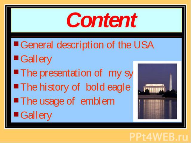 Content General description of the USA Gallery The presentation of my symbol The history of bold eagle The usage of emblem Gallery