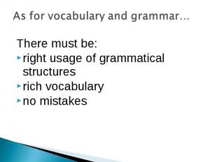 There must be: There must be: right usage of grammatical structures rich vocabul