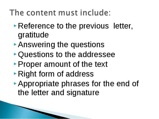 Reference to the previous letter, gratitude Answering the questions Questions to the addressee Proper amount of the text Right form of address Appropriate phrases for the end of the letter and signature