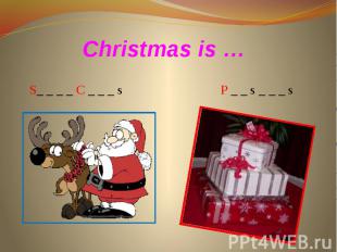 Christmas is … S_ _ _ _ C _ _ _ s P _ _ s _ _ _ s