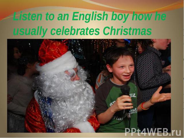 Listen to an English boy how he usually celebrates Christmas