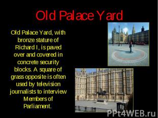Old Palace Yard Old Palace Yard, with bronze stature of Richard I, is paved over