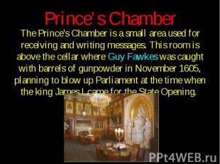 Prince’s Chamber The Prince's Chamber is a small area used for receiving and wri