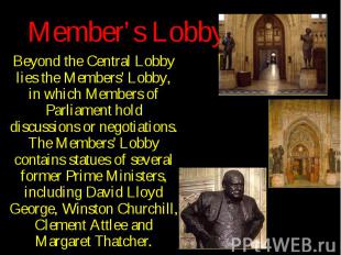 Member’s Lobby Beyond the Central Lobby lies the Members' Lobby, in which Member