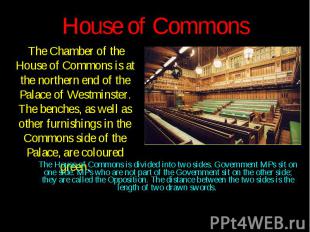 House of Commons The Chamber of the House of Commons is at the northern end of t