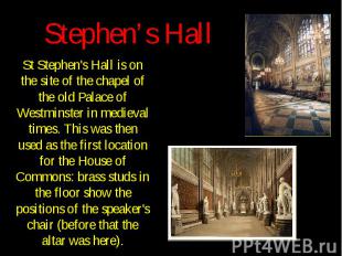 Stephen’s Hall St Stephen's Hall is on the site of the chapel of the old Palace
