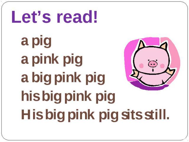 a pig a pig a pink pig a big pink pig his big pink pig His big pink pig sits still.
