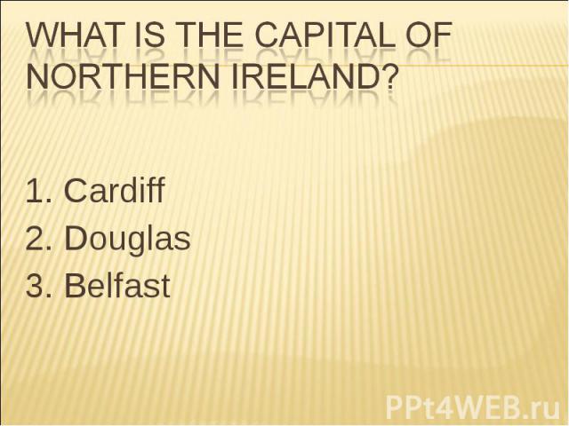 1. Cardiff 2. Douglas 3. Belfast
