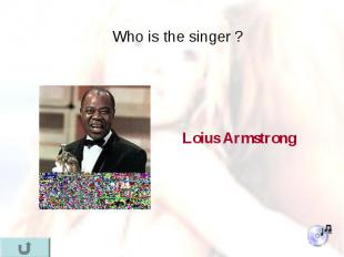 Who is the singer ? Who is the singer ?