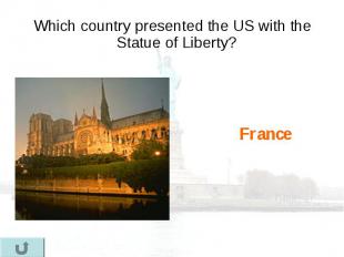 Which country presented the US with the Statue of Liberty? Which country present