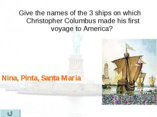 Give the names of the 3 ships on which Christopher Columbus made his first voyag