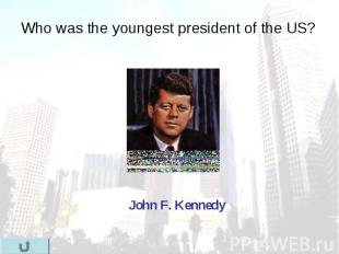 Who was the youngest president of the US? Who was the youngest president of the