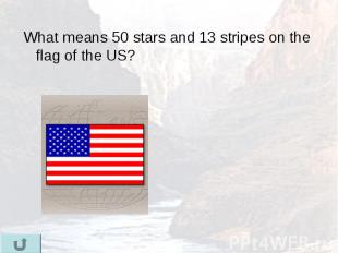 What means 50 stars and 13 stripes on the flag of the US? What means 50 stars an
