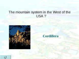 The mountain system in the West of the USA ? The mountain system in the West of