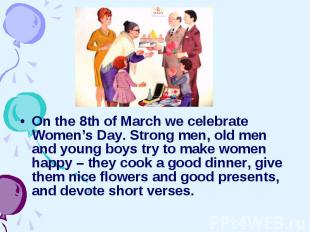 On the 8th of March we celebrate Women’s Day. Strong men, old men and young boys