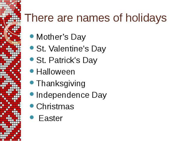 Mother’s Day St. Valentine's Day St. Patrick's Day Halloween Thanksgiving Independence Day Christmas Easter