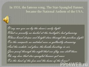 In 1931, the famous song, The Star-Spangled Banner, became the National Anthem o